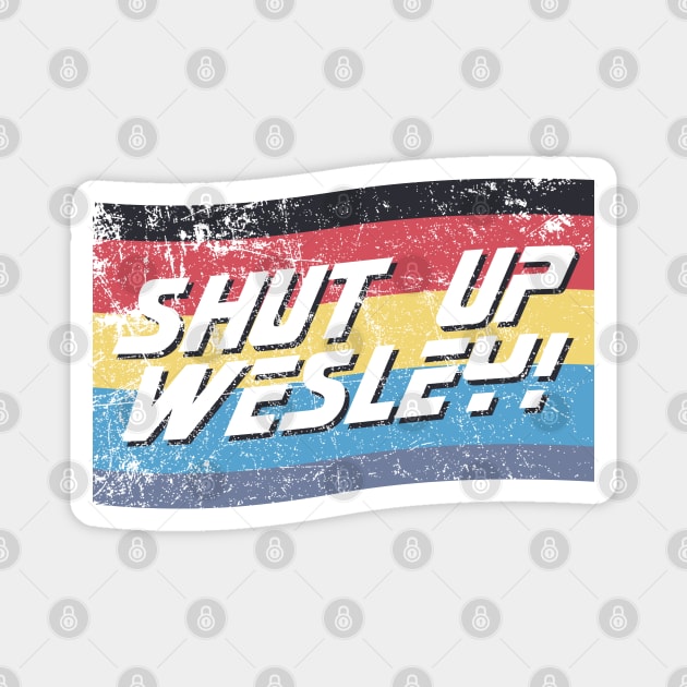 Shut Up Wesley! Magnet by Doc Multiverse Designs