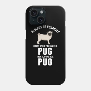 Always be a pug Phone Case