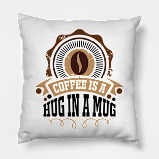Coffee Is A Hug In  A Mug Pillow