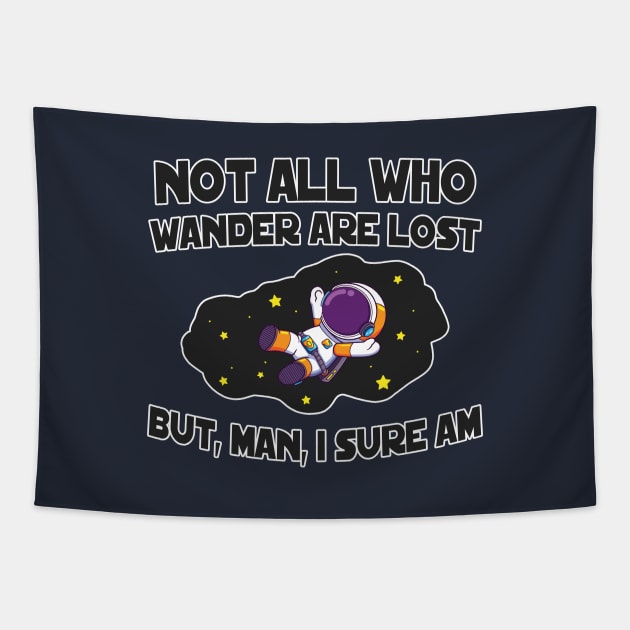 Not All Who Wander are Lost...But, Man, I Sure Am Tapestry by NerdWordApparel