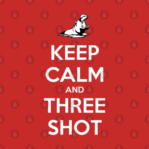 Keep Calm and Three Shot by The Skipper Store