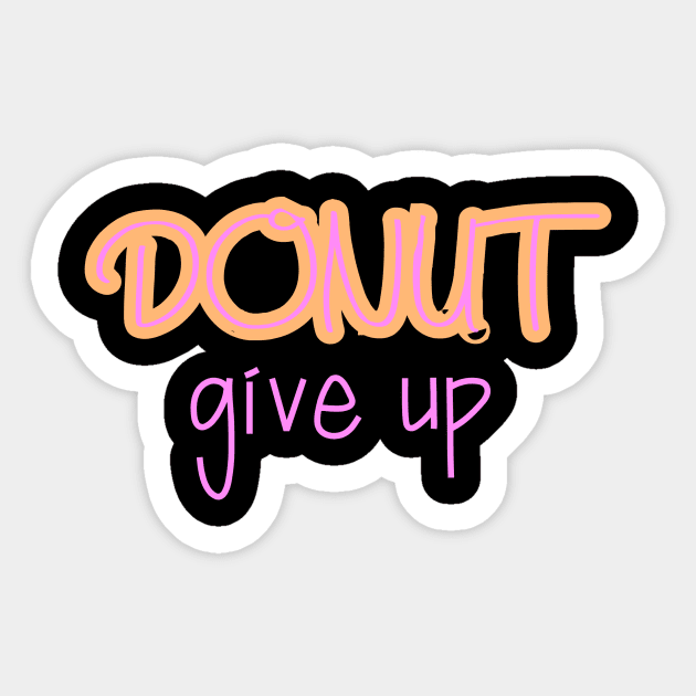 Donut Give Up Funny Motivational Sticker