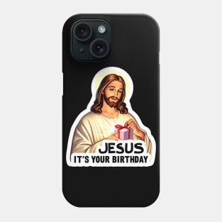 Jesus It's Your Birthday Phone Case