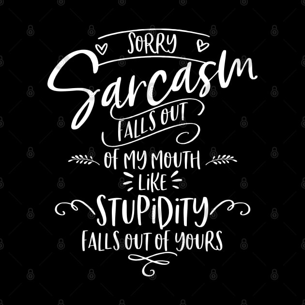 Sarcasm Falls Out of My Mouth by jqkart