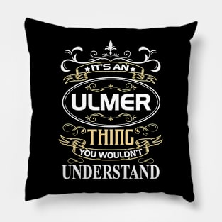 Ulmer Name Shirt It's An Ulmer Thing You Wouldn't Understand Pillow