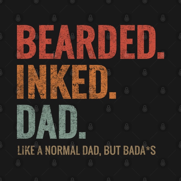 BEARDED INKED DAD LIKE A NORMAL DAD BUT BADA*S by aborefat2018