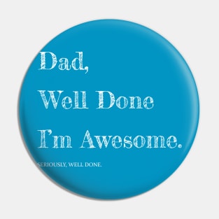 Dad, Well Done I’m Awesome... Pin