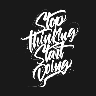 Stop Thinking Start Doing T-Shirt