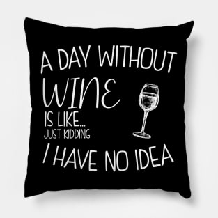 a day without wine is .. just kidding i have no idea . Pillow