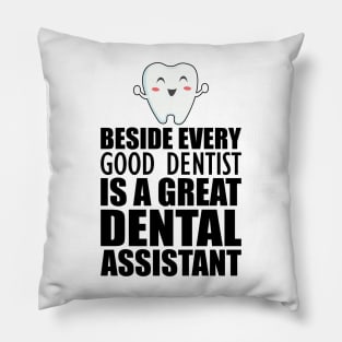 Dental Assistant - Beside every good dentist is a great dental assistant Pillow