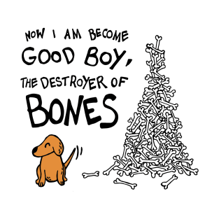 Now I Am Become Good Boy, The Destroyer of Bones Dog T-Shirt