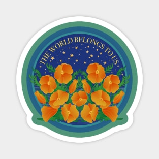 The World Belongs To Us! Protect California Poppies! Magnet