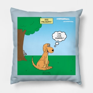 Dog Philosophy - Live, Love, Squirrel Pillow