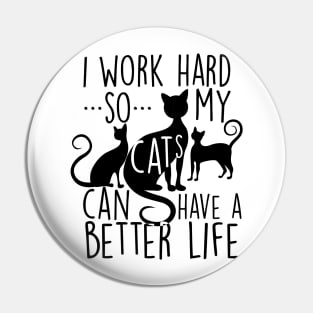 I work hard so my cats can have a better life Pin