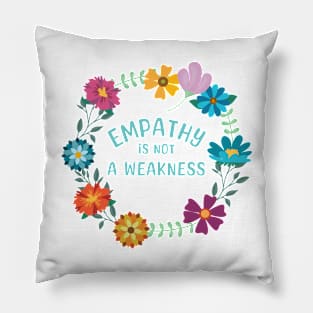 Empathy is Not a Weakness Flowers Pillow