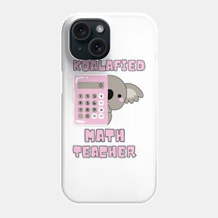 Koalafied Math Teacher - Proud School Teacher Koala Cute Phone Case