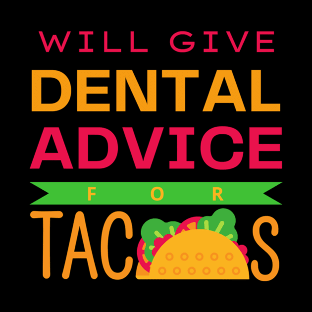 will give dental advice for tacos funny dentist student by engmaidlao