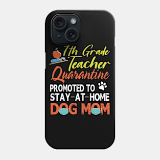7th Grade Teacher Quarantine Promoted To Stay At Home Dog Mom Happy Mother Mommy Mama Son Daughter Phone Case