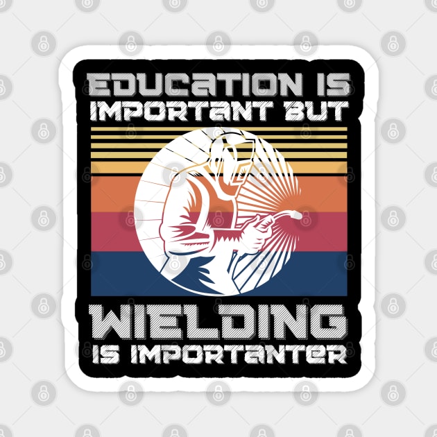 Education Is Important But Welding Is Importantanter, Funny Welder Magnet by JustBeSatisfied