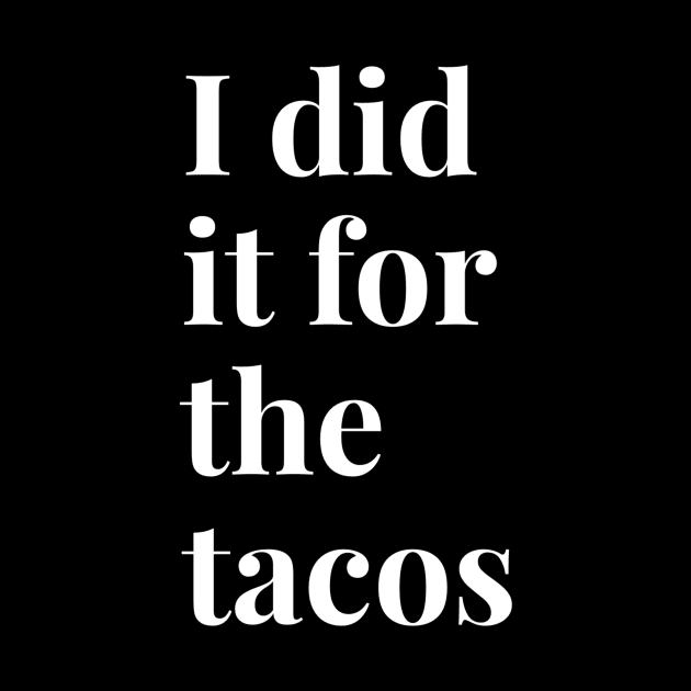 I Did It For The Tacos by GrayDaiser