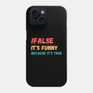 False is funny because it’s true, Funny Programmer Phone Case