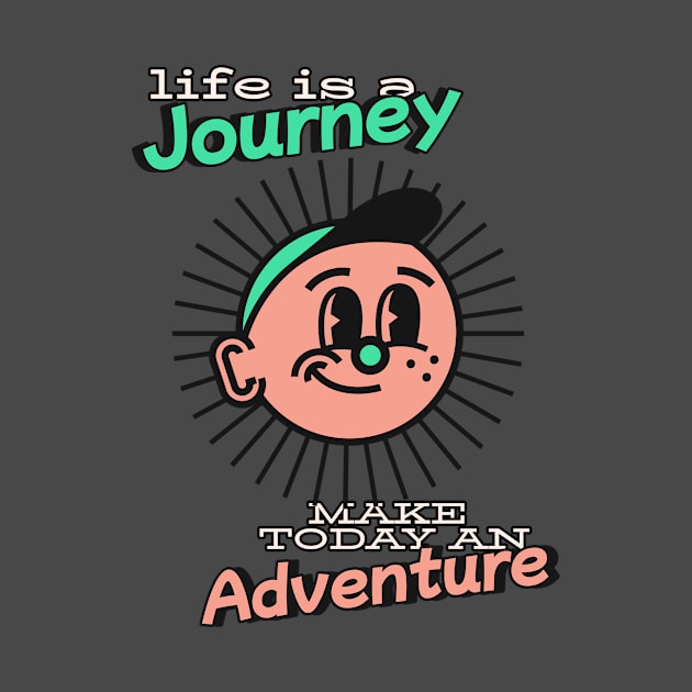 Life is a journey make today an adventure - Better days are coming by Kamran Sharjeel