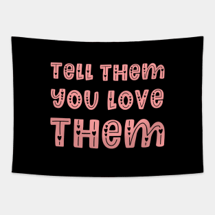 Tell Them You Love Them - Family Gift Idea Tapestry