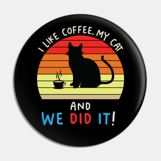 I Like Coffee, My Cat and We Did It! Pin