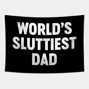 World's Sluttiest Dad Funny Father's Day Tapestry