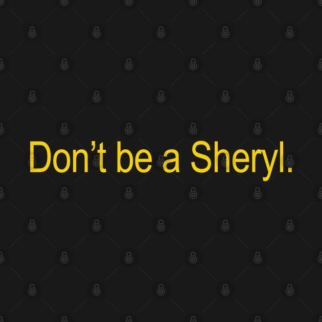 Don't Be A Sheryl by Drawings Star