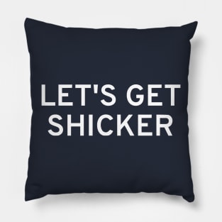 Let's Get Shicker Pillow