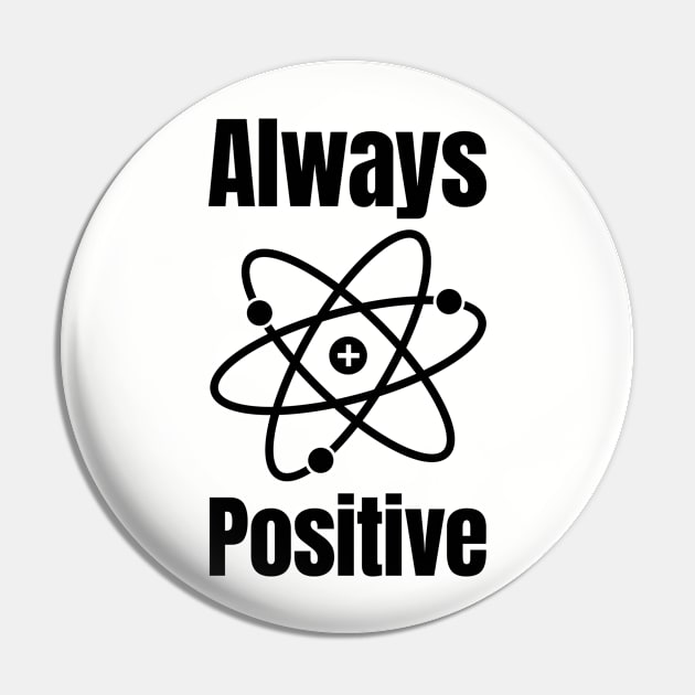 Always Positive Science Lover Pin by HighBrowDesigns