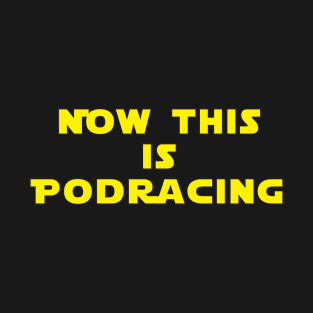 Now This Is Podracing T-Shirt