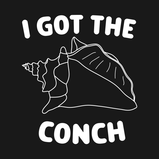 Discover I got the conch - Leadership - T-Shirt