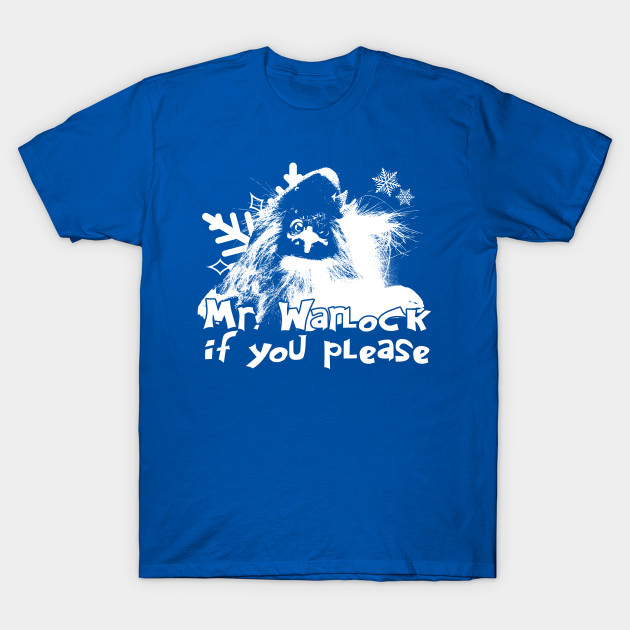Mr Warlock If You Please Winter Warlock T Shirt Teepublic