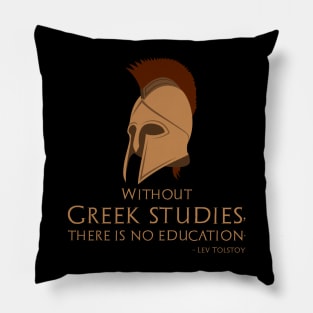 Without Greek studies, there is no education. - Lev Tolstoy Pillow