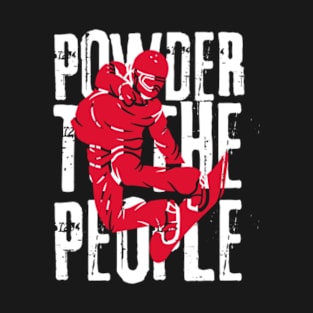 Powder to the people Snowboarder Snowboarding Gift T-Shirt