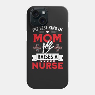 The best kind of mom raises a nurse Phone Case