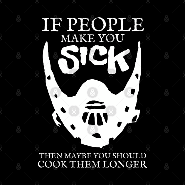 If people make you sick then maybe you should cook them longer by KewaleeTee