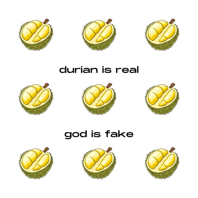 Durian Is Real God Is Fake by Solomos Design