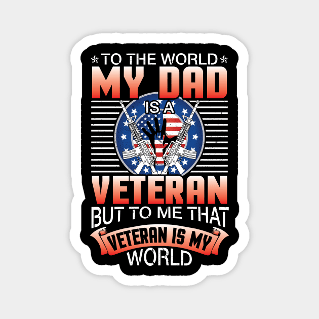 To The World My Dad Is A Veteran Me That Veteran Is My World Magnet by joandraelliot