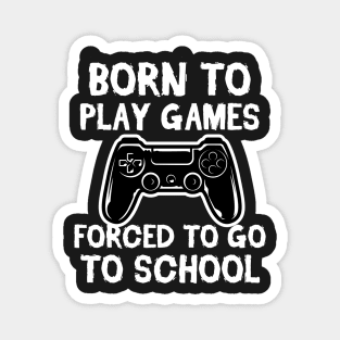 Born To Play Games Forced To Go to School Vintage Gift Magnet