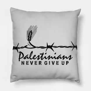 Palestinians Never Give Up Quote Design Palestine Resistance for Freedom - blk Pillow