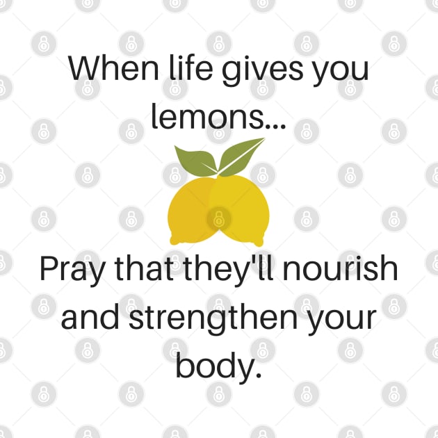 When Life Gives You Lemons Pray That They'll Nourish and Strengthen Your Body Funny LDS Mormon Prayer Religious Shirt Hoodie Sweatshirt by MalibuSun