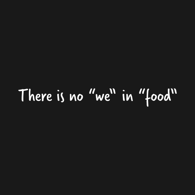 There Is No "We" In Food by fromherotozero