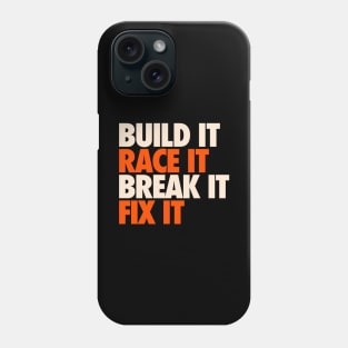 Build It Race It Break It Fix It Phone Case