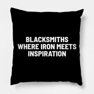 Blacksmiths Where Iron Meets Inspiration Pillow