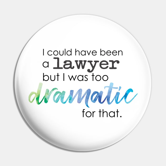 Theatre Major - Too Dramatic Pin by UnderwaterSky