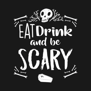 Eat Drink and Be Scary Funny Halloween Drinking Skull Bones Coffin T-Shirt