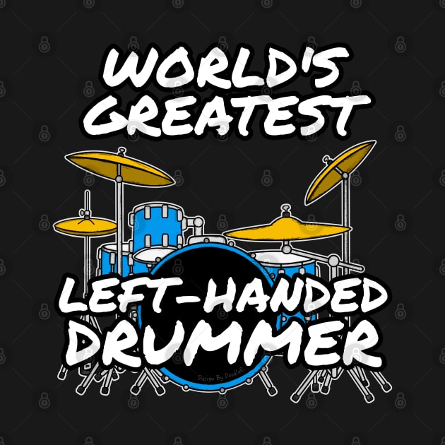 World's Greatest Left-Handed Drummer Drum Teacher Musician by doodlerob